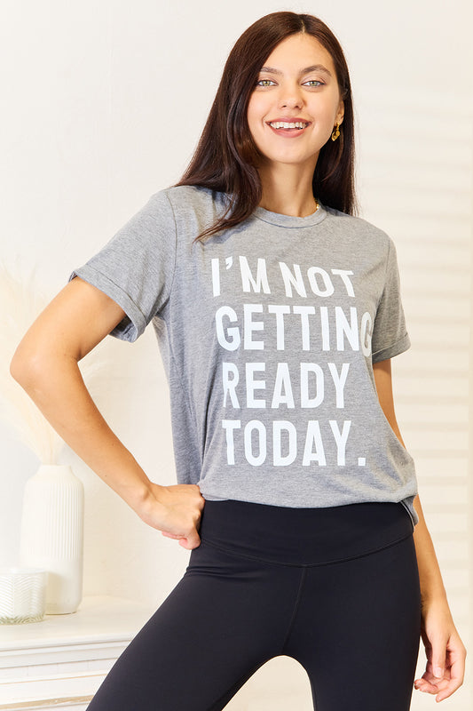 Simply Love I'M NOT GETTING READY TODAY Graphic T-Shirt - Velora Luxury Fashion
