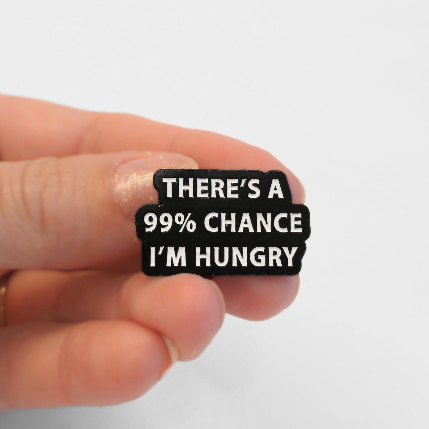 There's a 99% Chance I'm Hungry | Collectible Pin - Velora