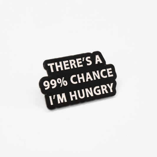 There's a 99% Chance I'm Hungry | Collectible Pin - Velora