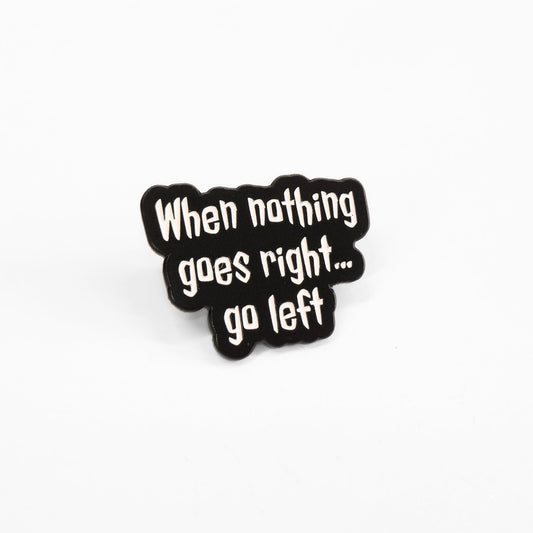 When Nothing Goes Right... Go Left | Collectible Pin - Velora