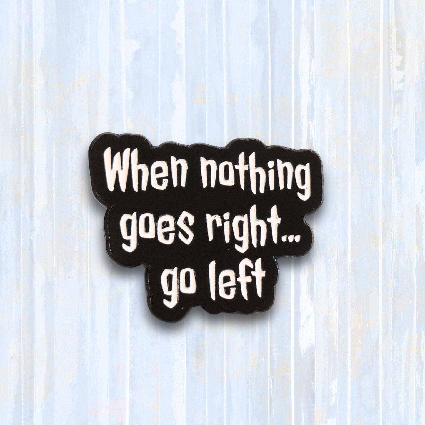 When Nothing Goes Right... Go Left | Collectible Pin - Velora