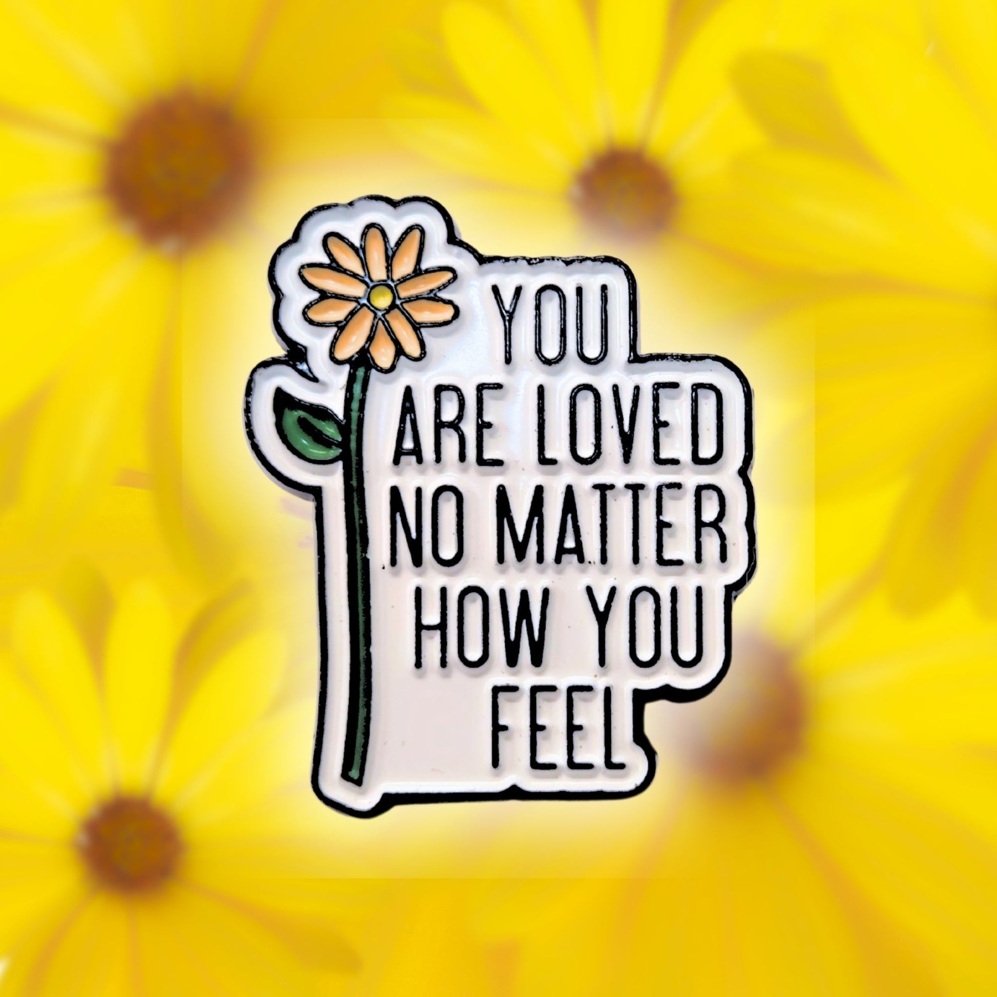 You Are Loved No Matter How You Feel | Collectible Pin - Velora