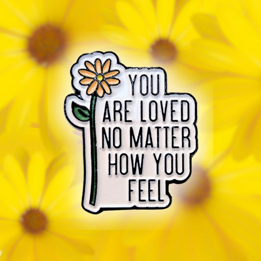 You Are Loved No Matter How You Feel | Collectible Pin - Velora