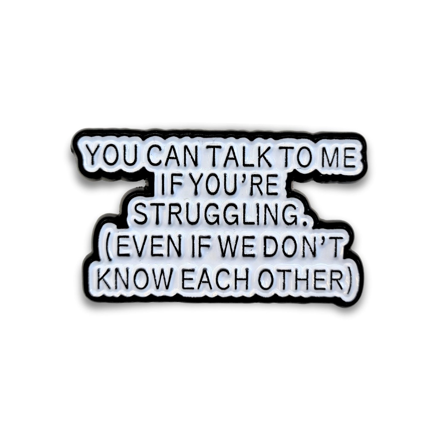 You Can Talk To Me If You're Struggling | Collectible Pin - Velora