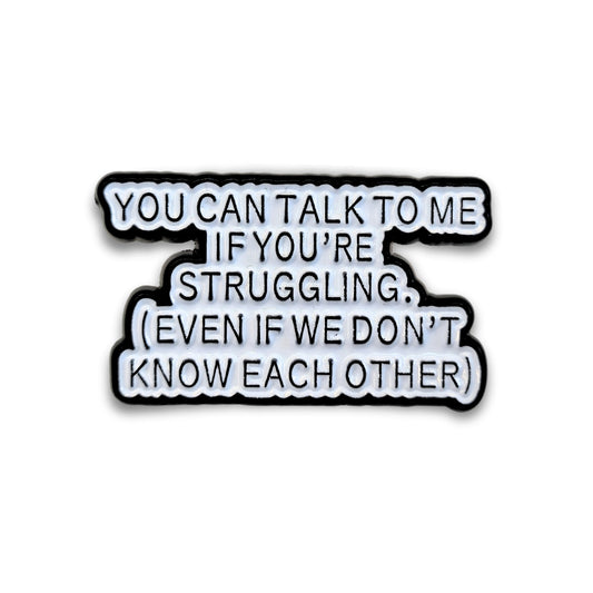 You Can Talk To Me If You're Struggling | Collectible Pin - Velora